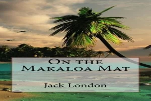 Book cover of On the Makaloa Mat by Jack London Book cover of On the Makaloa Mat by Jack London